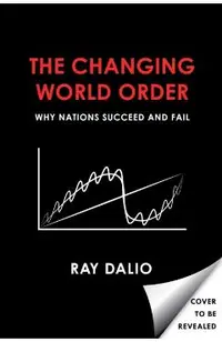 The Changing World Order: Why Nations Succeed and Fail