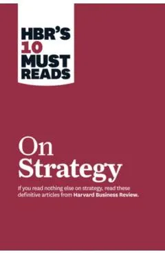 Hbr's 10 Must Reads on Strategy (Including Featured Article what Is Strategy? by Michael E. Porter)