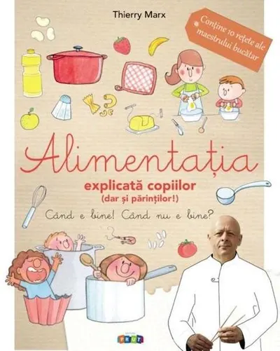 Alimentația explicată copiilor (dar și părinților) - Hardcover - Thierry Marx