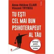Tu esti cel mai bun psihoterapeut al tau. Strategii pentru a-ti controla mintea