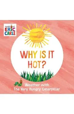 Why Is It Hot?: Weather with the Very Hungry Caterpillar