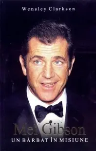 Mel Gibson: un bărbat în misiune - Paperback brosat - Wensley Clarkson