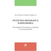 Fictiunea biografica si rescrierea. Reconfigurari ale autorului si cititorului in romanul postbelic