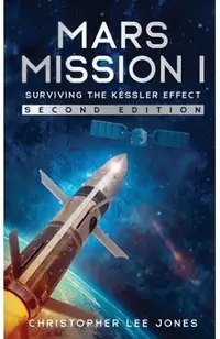 Mars Mission I: Surviving the Kessler Effect: Second Edition