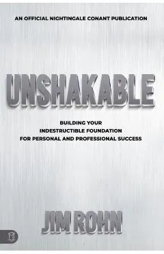 Unshakable: Building Your Indestructible Foundation for Personal and Professional Success