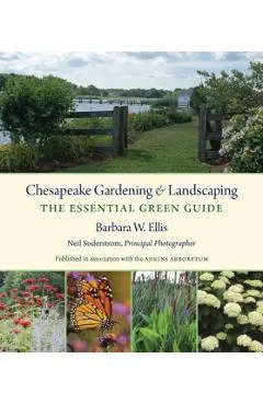Chesapeake Gardening and Landscaping: The Essential Green Guide