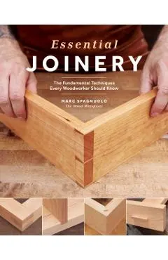 Essential Joinery: The Fundamental Techniques Every Woodworker Should Know