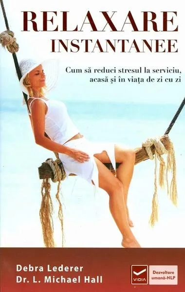 Relaxare instantanee. Cum să reduci stresul la serviciu, acasă şi în viaţa de zi cu zi - Paperback - Debra Lederer, Michael L. Hall