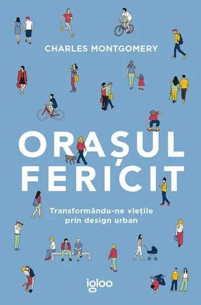 Orașul fericit - Paperback brosat - Charles Montgomery