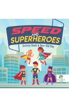 Speed and Superheroes Activity Book 6 Year Old Boy