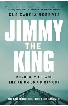 Jimmy the King: Murder, Vice, and the Reign of a Dirty Cop