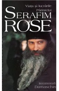 Viata si lucrarile Parintelui Serafim Rose