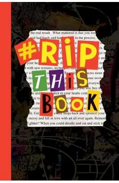 RIP This Book: Create and destroy activity book with prompts to draw, doodle, paint, stick, smudge, collage and inspire creativity.