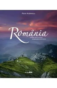 Romania. Oameni, locuri si istorii Ed. 2