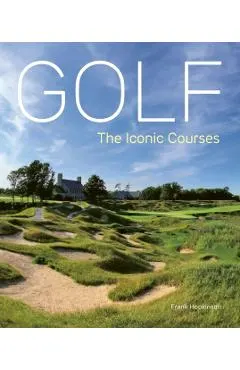 Golf: The Iconic Courses: The World's Most Iconic Courses