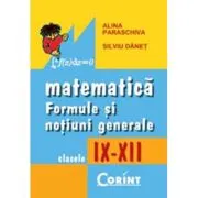 Matematica. Formule si notiuni generale 9-12