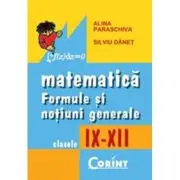 Matematica. Formule si notiuni generale 9-12