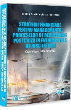 Strategii financiare pentru managementul proceselor de recuperare postcriza in evenimentele de risc extrem. Cazul dezastrelor naturale