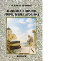 Teologie si Filosofie. Studii, eseuri, aforisme