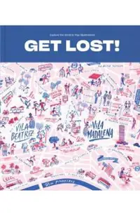 Get Lost!: Explore the World in Map Illustrations