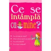 Ce se intampla cu mine? Pentru fete