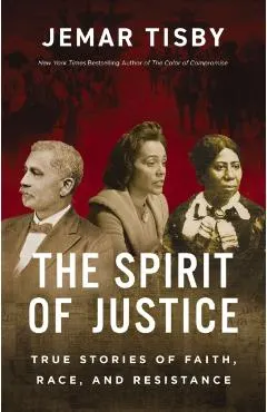 The Spirit of Justice: Stories of Faith, Race, and Resistance