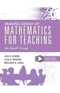 Making Sense of Mathematics for Teaching the Small Group: (small-Group Instruction Strategies to Differentiate Math Lessons in Elementary Classrooms)