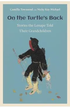 On the Turtle's Back: Stories the Lenape Told Their Grandchildren