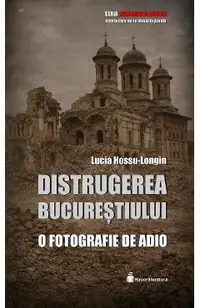 Distrugerea Bucurestiului. O fotografie de adio