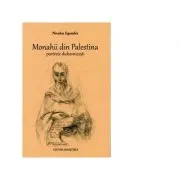Monahii din Palestina. Portrete duhovnicesti