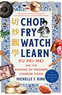 Chop Fry Watch Learn: Fu Pei-Mei and the Making of Modern Chinese Food