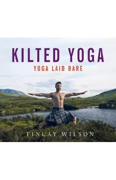 Kilted Yoga: Yoga Laid Bare