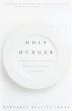 Holy Hunger: A Woman's Journey from Food Addiction to Spiritual Fulfillment