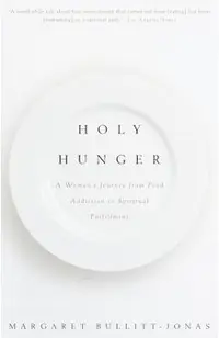 Holy Hunger: A Woman's Journey from Food Addiction to Spiritual Fulfillment