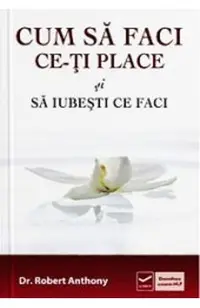 Cum sa faci ce-ti place si sa iubesti ce faci