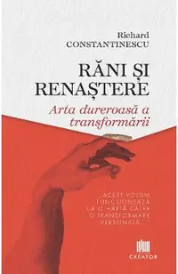Rani si renastere. Arta dureroasa a transformarii