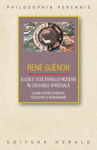 Iluziile ocultismului modern în căutarea spirituală - Paperback brosat - René Guénon