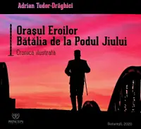 Orașul eroilor. Bătălia de la Podul Jiului