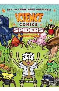 Science Comics: Spiders: Worldwide Webs