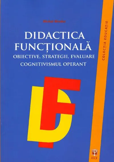 Didactica funcţională. Obiective, strategii, evaluare. Cognitivismul operant - Paperback brosat - Michael Minder