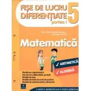 Fise de lucru diferentiate. Matematica. Clasa a 5-a partea 1. Aritmetica si algebra