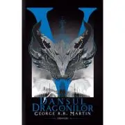 Dansul dragonilor (Seria Cantec de gheata si foc, partea a V-a, ed. 2020)