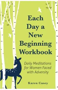 Each Day a New Beginning Workbook: Daily Meditations for Women Faced with Adversity (Help with Alcoholism Recovery) (Completely New Content)