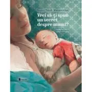 Vrei sa iti spun un secret despre mami? (editia a doua)