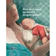 Vrei sa iti spun un secret despre mami? (editia a doua)