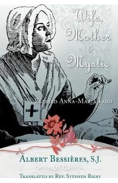Wife Mother & Mystic: Blessed Anna-Maria Taigi