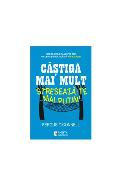 Câştigă mai mult, stresează-te mai puţin! - Paperback brosat - Fergus O'Connell