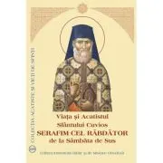 Viata si Acatistul Sfantului Cuvios Serafim cel Rabdator de la Sambata de Sus