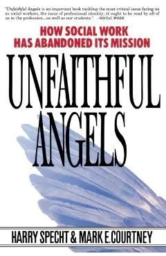 Unfaithful Angels: How Social Work Has Abonded Its Mission
