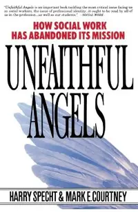 Unfaithful Angels: How Social Work Has Abonded Its Mission